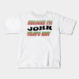 BECAUSE I AM JOHN - THAT'S WHY Kids T-Shirt